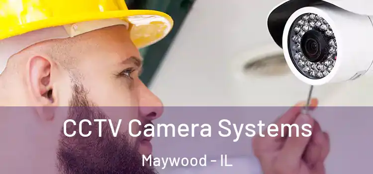 CCTV Camera Systems Maywood - IL