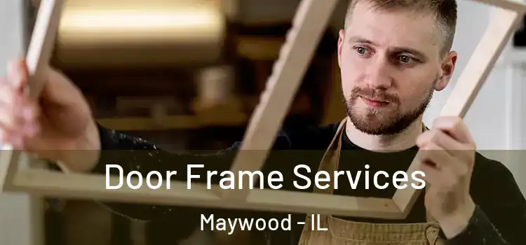 Door Frame Services Maywood - IL