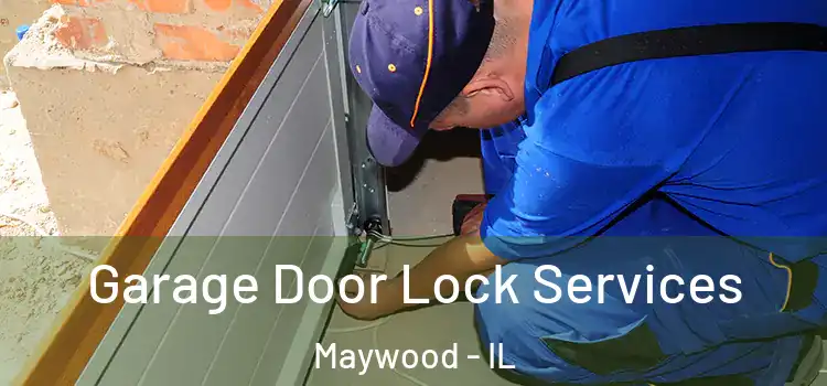 Garage Door Lock Services Maywood - IL