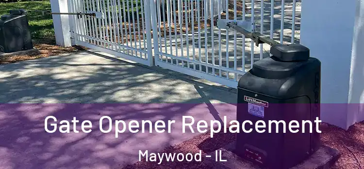 Gate Opener Replacement Maywood - IL