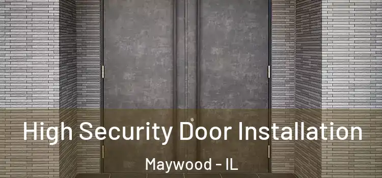 High Security Door Installation Maywood - IL