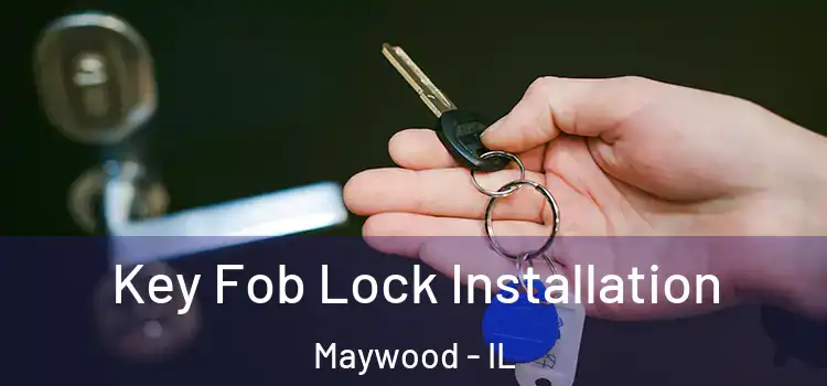 Key Fob Lock Installation Maywood - IL