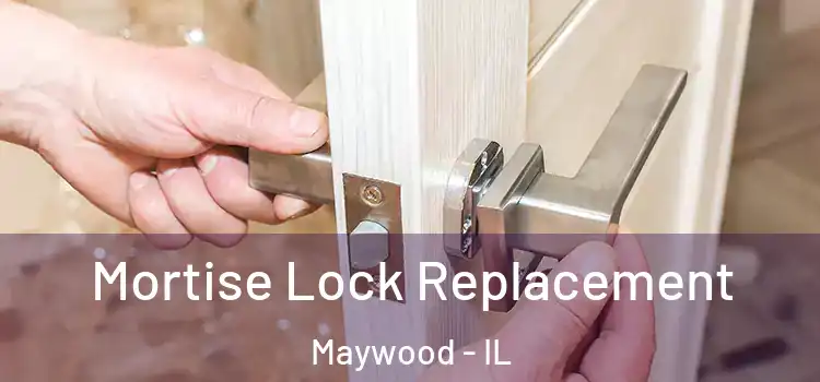 Mortise Lock Replacement Maywood - IL